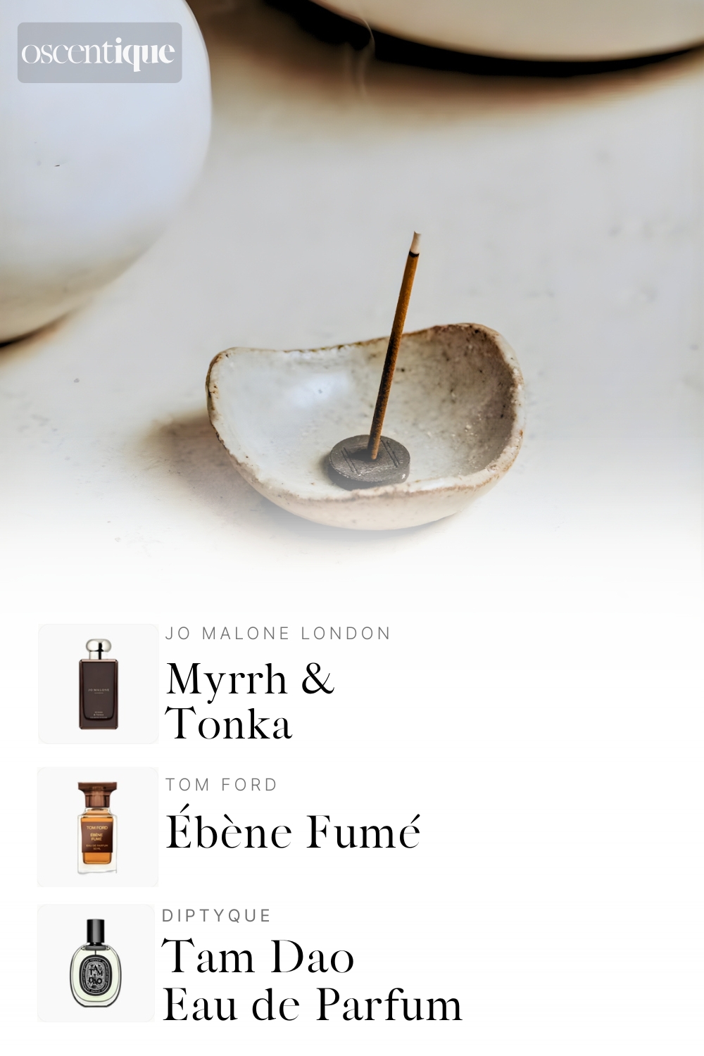 A single incense stick burning in a small ceramic dish on a soft neutral background. Below, three perfumes appear: Jo Malone Myrrh and Tonka, Tom Ford Ebene Fumé, and Diptyque Tam Dao.