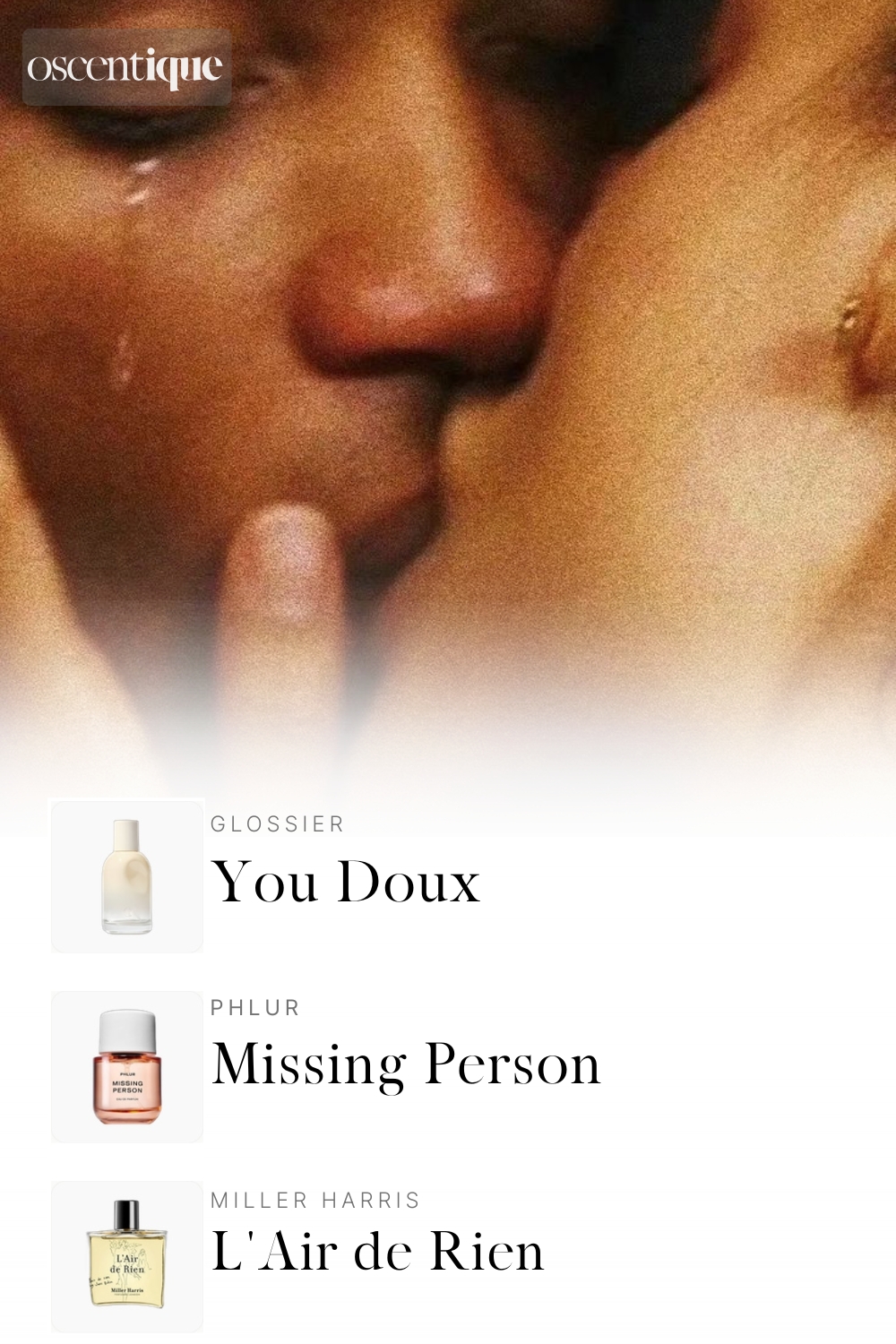 Close, emotional kiss in soft grainy light. A tear rolling down the cheek. Below, three perfumes appear: Glossier You Doux, Phlur Missing Person, and Miller Harris L\